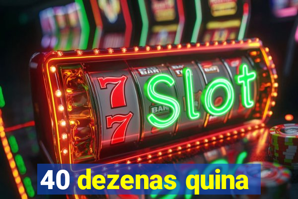 40 dezenas quina